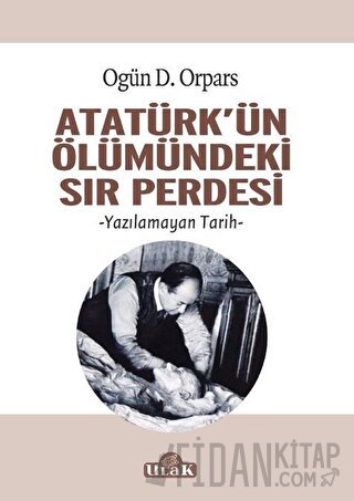 Atatürk'ün Ölümündeki Sır Perdesi