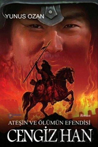 Ateşin ve Ölümün Efendisi Cengiz Han Yunus Ozan