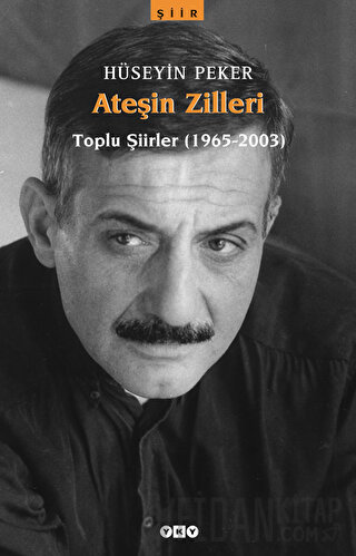 Ateşin Zilleri / Toplu Şiirler (1965-2003) Hüseyin Peker