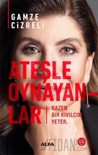 Ateşle Oynayanlar - Bazen Bir Kıvılcım Yeter