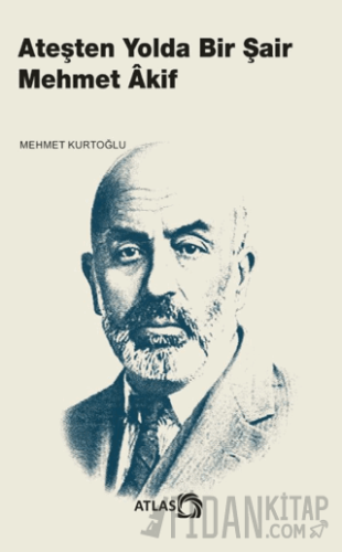 Ateşten Yolda Bir Şair Mehmet Âkif