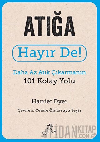 Atığa Hayır De! - Daha Az Atık Çıkarmanın 101 Kolay Yolu