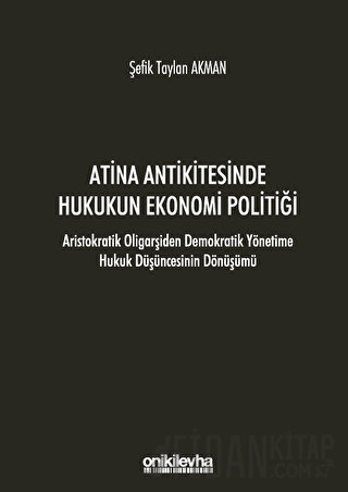 Atina Antikitesinde Hukukun Ekonomi Politiği - Aristokratik Oligarşiden Demokratik Yönetime Hukuk Düşüncesinin Dönüşümü