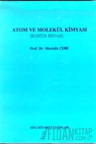 Atom ve Molekül Kimyası (Kuantum Kimyası) Mustafa Cebe