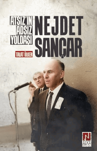 Atsız’ın Adsız Yoldaşı Nejdet Sançar