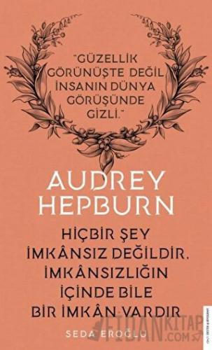 Audrey Hepburn - Hiçbir Şey İmkansız Değildir İmkansızlığın İçinde Bile İmkan Vardır
