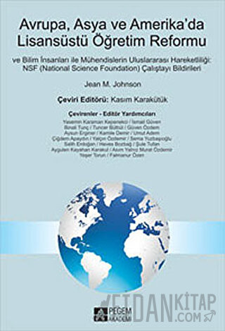 Avrupa, Asya ve Amerika’da Lisansüstü Öğretim Reformu ve İlim İnsanları ile Mühendislerin Uluslararası Hareketliliği : NSF (National Science Foundation) Çalıştayı Bildirileri