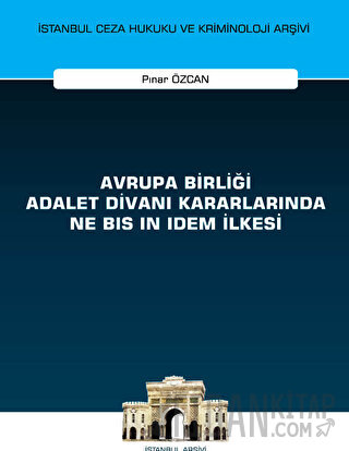 Avrupa Birliği Adalet Divanı Kararlarında Ne Bis in Idem İlkesi