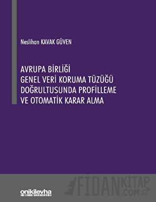 Avrupa Birliği Genel Veri Koruma Tüzüğü Doğrultusunda Profilleme ve Otomatik Karar Alma