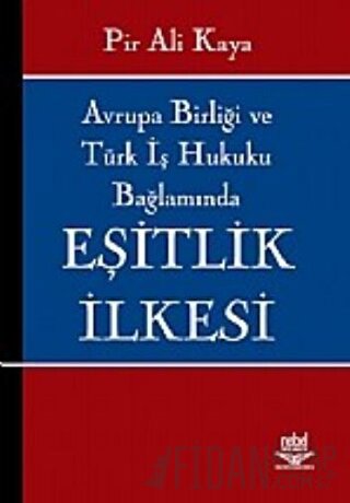 Avrupa Birliği ve Türk İş Hukuku Bağlamında Eşitlik İlkesi Pir Ali Kay