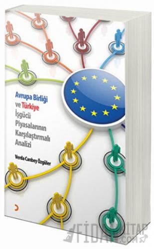 Avrupa Birliği ve Türkiye İşgücü Piyasalarının Karşılaştırmalı Analiz