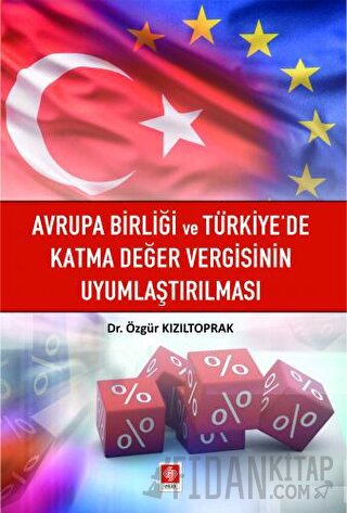 Avrupa Birliği ve Türkiye'de Katma Değer Vergisinin Uyumlaştırılması