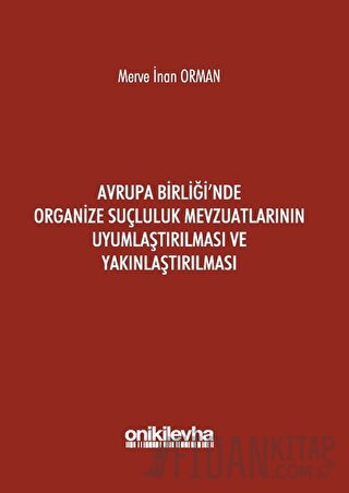 Avrupa Birliği'nde Organize Suçluluk Mevzuatlarının Uyumlaştırılması ve Yakınlaştırılması
