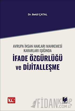 Avrupa İnsan Hakları Mahkemesi Kararları Işığında İfade Özgürlüğü ve Dijitalleşme