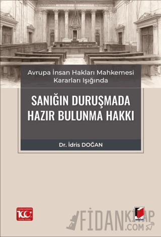 Avrupa İnsan Hakları Mahkemesi Kararları Işığında Sanığın Duruşmada Hazır Bulunma Hakkı