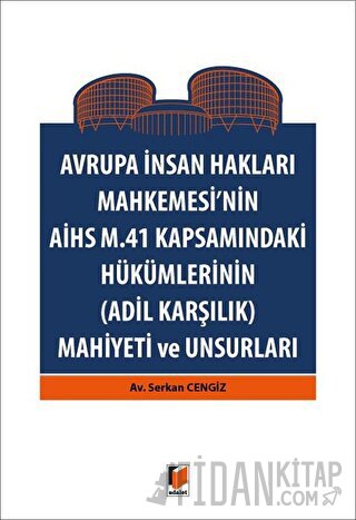 Avrupa İnsan Hakları Mahkemesinin AİHS M. 41 Kapsamındaki Hükümlerinin (Adil Karşılık) Mahiyeti ve Unsurları