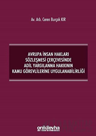 Avrupa İnsan Hakları Sözleşmesi Çerçevesinde Adil Yargılanma Hakkının Kamu Görevlilerine Uygulanabilirliği