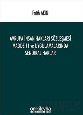 Avrupa İnsan Hakları Sözleşmesi Madde 11 ve Uygulamalarında Sendikal Haklar