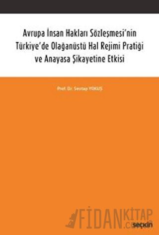 Avrupa İnsan Hakları Sözleşmesi'nin Türkiye'de Olağanüstü Hal Rejimi Pratiği ve Anayasa Şikayetine Etkisi