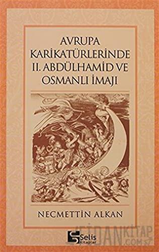 Avrupa Karikatürlerinde 2. Abdülhamid ve Osmanlı İmajı Necmettin Alkan