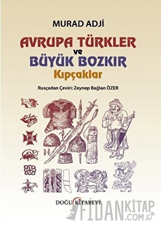 Avrupa Türkler ve Büyük Bozkır Kıpçaklar (Ciltli) Murad Adji