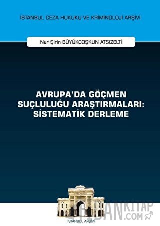 Avrupa'da Göçmen Suçluluğu Araştırmaları: Sistematik Derleme