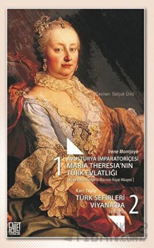 Avusturya İmparatoriçesi Maria Theresia’nın Türk Evlatlığı / Türk Sefirleri Viyana'da