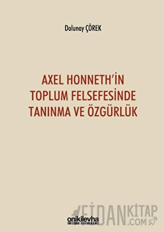 Axel Honneth'in Toplum Felsefesinde Tanınma ve Özgürlük