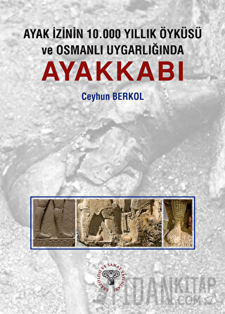 Ayak İzinin 10.000 Yıllık Öyküsü ve Osmanlı Uygarlığında Ayakkabı