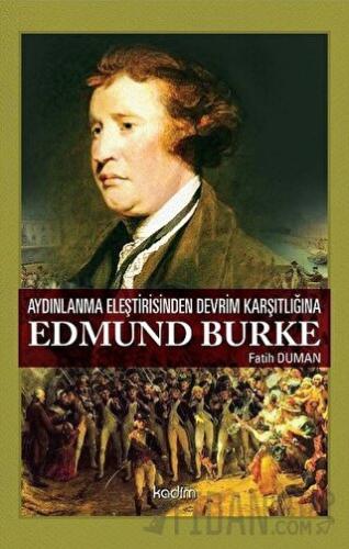 Aydınlanma Eleştirisinden Devrim Karşıtlığına Edmund Burke Fatih Duman