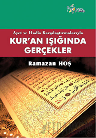 Ayet ve Hadis Karşılaştırmalarıyla Kur'an ve Gerçekler