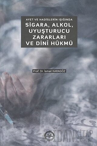 Ayet ve Hadislerin Işığında Sigara Alkol Uyuşturucu Zararları ve Dini Hükmü