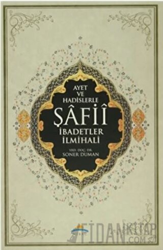 Ayet ve Hadislerle Şafii İbadetler İlmihali (Ciltli)
