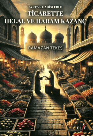 Ayet ve Hadislerle Ticarette Helal ve Haram Kazanç Ramazan Tekeş