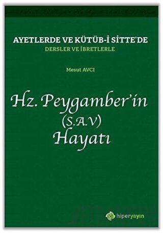 Ayetlerde ve Kütüb-i Sitte’de Dersler ve İbretlerle Hz. Peygamber’in (S.A.V) Hayatı
