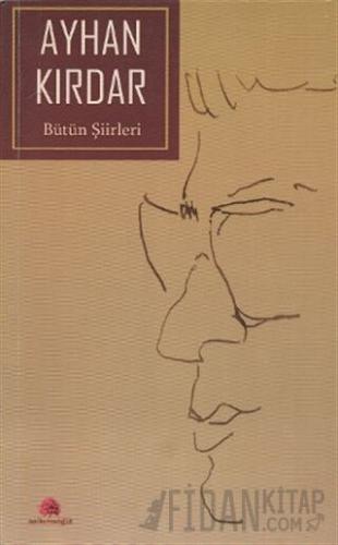 Ayhan Kırdar - Bütün Şiirleri