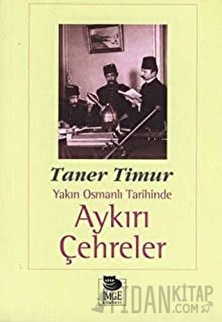 Aykırı Çehreler Yakın Osmanlı Tarihinde Taner Timur