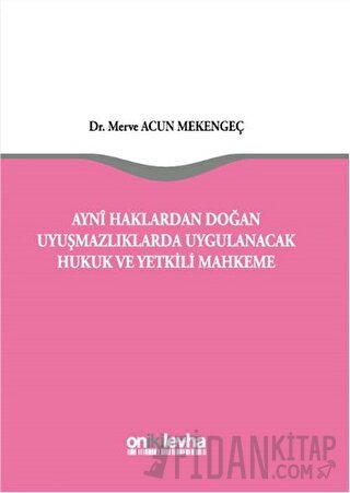 Ayni Haklardan Doğan Uyuşmazlıklarda Uygulanacak Hukuk ve Yetkili Mahkeme (Ciltli)
