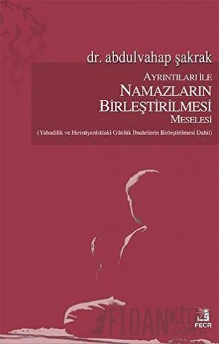 Ayrıntıları İle Namazların Birleştirilmesi Meselesi