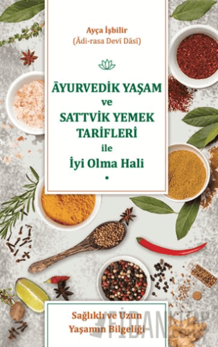 Ayurvedik Yaşam ve Sattvik Yemek Tarifleri ile İyi Olma Hali