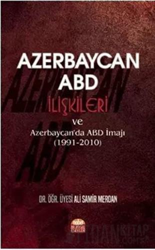 Azerbaycan - ABD İlişkileri ve Azerbaycan'da ABD İmajı (1991-2010)