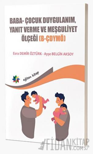Baba Ve Bebeklerin Etkileşimlerini Değerlendirmede Kullanılan; Baba- Çocuk Duygulanım, Yanıt Verme ve Meşguliyet Ölçeği B-ÇDYMÖ)