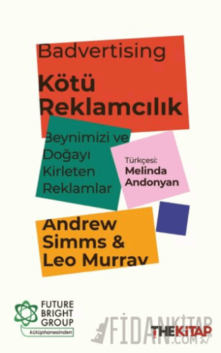 Badvertising - Kötü Reklamcılık: Beynimizi ve Doğayı Kirleten Reklamla