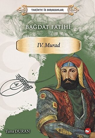 Bağdat Fatihi 4. Murad - Tarihte İz Bırakanlar Tuna Duran
