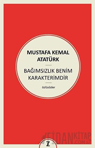Bağımsızlık Benim Karakterimdir Mustafa Kemal Atatürk