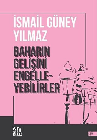 Baharın Gelişini Engelleyebilirler İsmail Güney Yılmaz