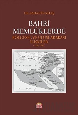 Bahri Memlüklerde Bölgesel ve Uluslararası İlişkiler (1250 - 1382)