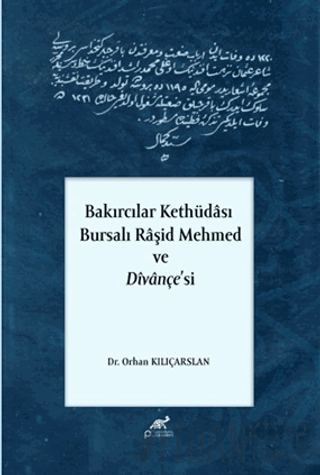 Bakırcılar Kethüdası - Bursalı Raşid Mehmed ve Divançe'si Orhan Kılıça
