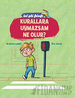 Bal Gibi Felsefe - Kurallara Uymazsam Ne Olur? (Ciltli) Brigitte Labbe