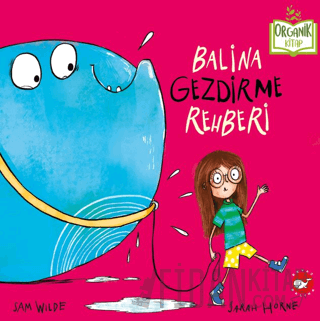Balina Gezdirme Rehberi (Organik Kitap) (Ciltli) Sam Wilde